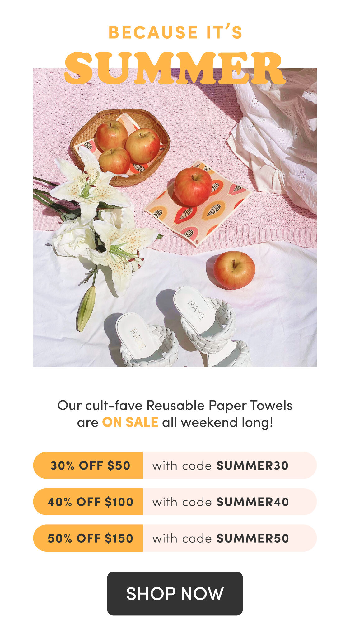 BECAUSE ITS Our cult-fave Reusable Paper Towels are ON SALE all weekend long! with code SUMMER30 UTIGFEIOB it code summeRaD with code SUMMERS50 SHOP NOW 